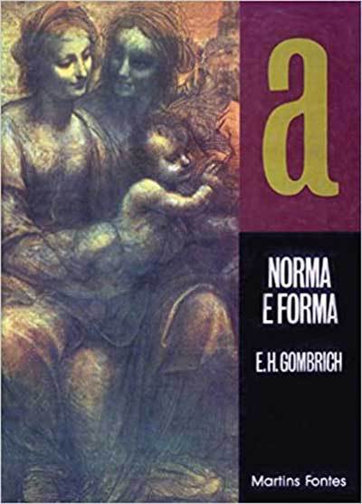 Norma e Forma - Estudos Sobre a Arte da Renascença, Ernst Gombrich